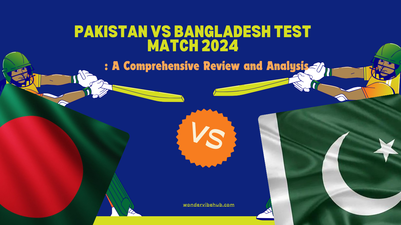 Pakistan vs Bangladesh Test Match 2024: A Comprehensive Review and Analysis