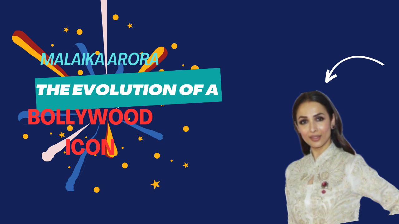 Malaika Arora: The Evolution of a Bollywood Icon